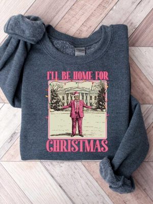 Ill Be Home For Christmas Trump Sweater Christmas Donald Trump Shirt Family Christmas Shirt Ill Be Home For Christmas Trump Shirt revetee 5