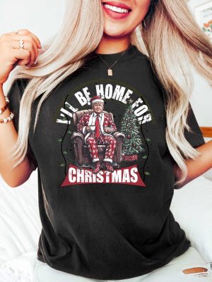 Ill Be Home For Christmas Trump Shirt Humorous Trump Christmas T Shirt Christmas Republican Sweater Ill Be Home For Christmas Trump Shirt revetee 3