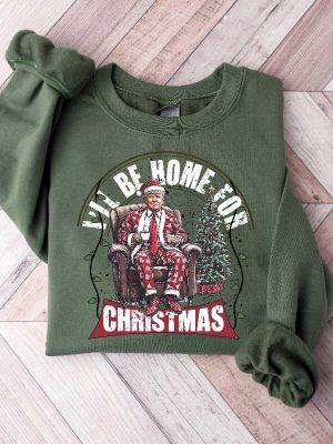 Ill Be Home For Christmas Trump Shirt Humorous Trump Christmas T Shirt Christmas Republican Sweater Ill Be Home For Christmas Trump Shirt revetee 4