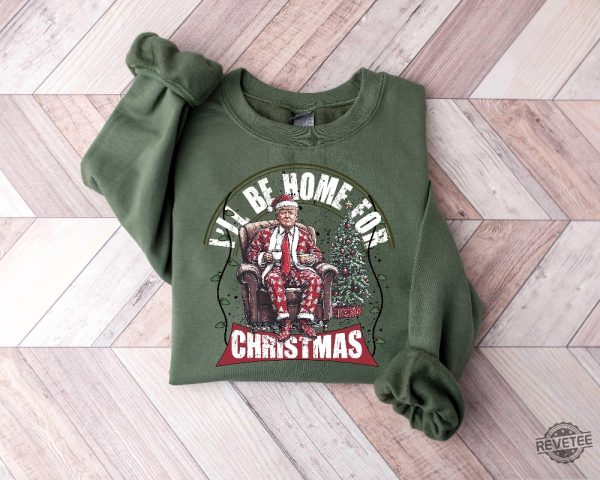 Ill Be Home For Christmas Trump Shirt Humorous Trump Christmas T Shirt Christmas Republican Sweater Ill Be Home For Christmas Trump Shirt revetee 4