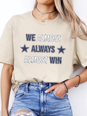 Dallas Cowboys T Shirt Sweatshirt We Almost Always Almost Win Shirt Dallas Cowboys Tshirt Hoodie Sweatshirt revetee 2