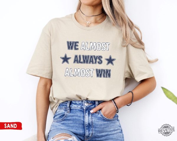 Dallas Cowboys T Shirt Sweatshirt We Almost Always Almost Win Shirt Dallas Cowboys Tshirt Hoodie Sweatshirt revetee 2