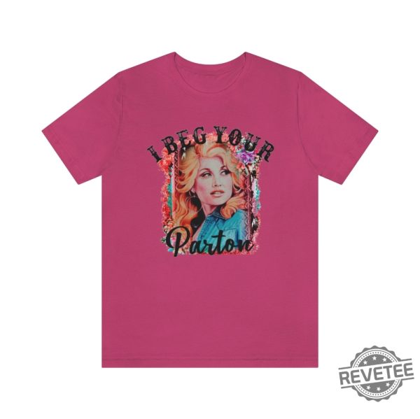 Beg Your Parton T Shirt In Dolly We Trust Country Music Tee Rodeo Tee Western T Shirt Dolly Parton T Shirt Hoodie Sweatshirt revetee 1