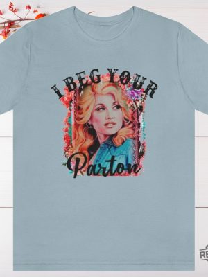 Beg Your Parton T Shirt In Dolly We Trust Country Music Tee Rodeo Tee Western T Shirt Dolly Parton T Shirt Hoodie Sweatshirt revetee 10