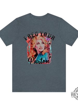 Beg Your Parton T Shirt In Dolly We Trust Country Music Tee Rodeo Tee Western T Shirt Dolly Parton T Shirt Hoodie Sweatshirt revetee 2