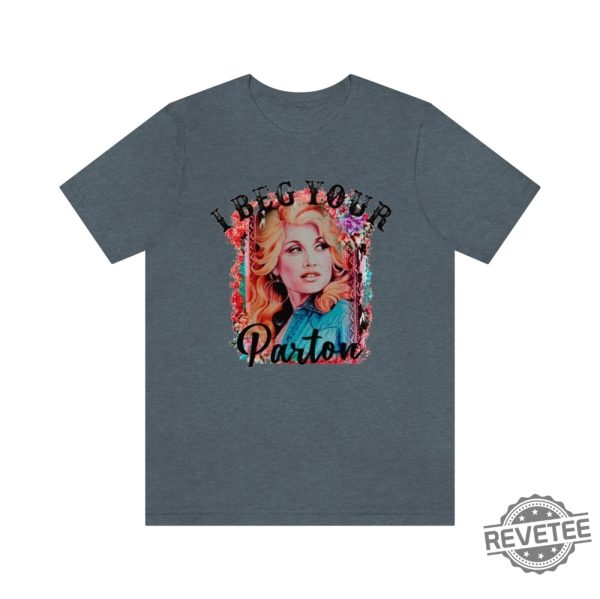 Beg Your Parton T Shirt In Dolly We Trust Country Music Tee Rodeo Tee Western T Shirt Dolly Parton T Shirt Hoodie Sweatshirt revetee 2