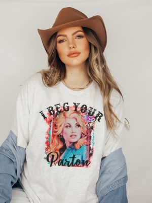 Beg Your Parton T Shirt In Dolly We Trust Country Music Tee Rodeo Tee Western T Shirt Dolly Parton T Shirt Hoodie Sweatshirt revetee 3