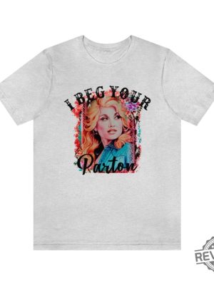 Beg Your Parton T Shirt In Dolly We Trust Country Music Tee Rodeo Tee Western T Shirt Dolly Parton T Shirt Hoodie Sweatshirt revetee 5