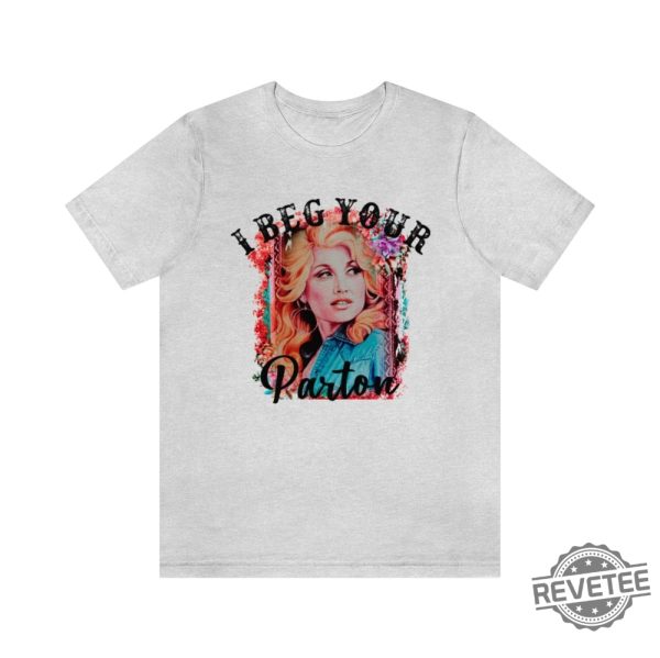 Beg Your Parton T Shirt In Dolly We Trust Country Music Tee Rodeo Tee Western T Shirt Dolly Parton T Shirt Hoodie Sweatshirt revetee 5