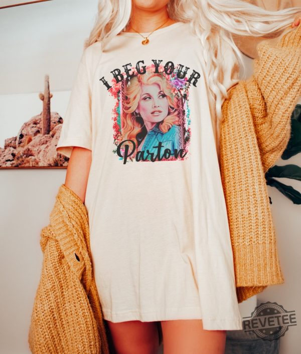 Beg Your Parton T Shirt In Dolly We Trust Country Music Tee Rodeo Tee Western T Shirt Dolly Parton T Shirt Hoodie Sweatshirt revetee 6