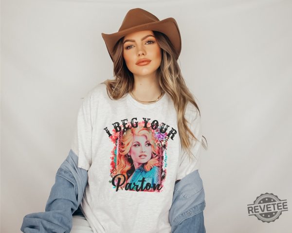 Beg Your Parton T Shirt In Dolly We Trust Country Music Tee Rodeo Tee Western T Shirt Dolly Parton T Shirt Hoodie Sweatshirt revetee 8