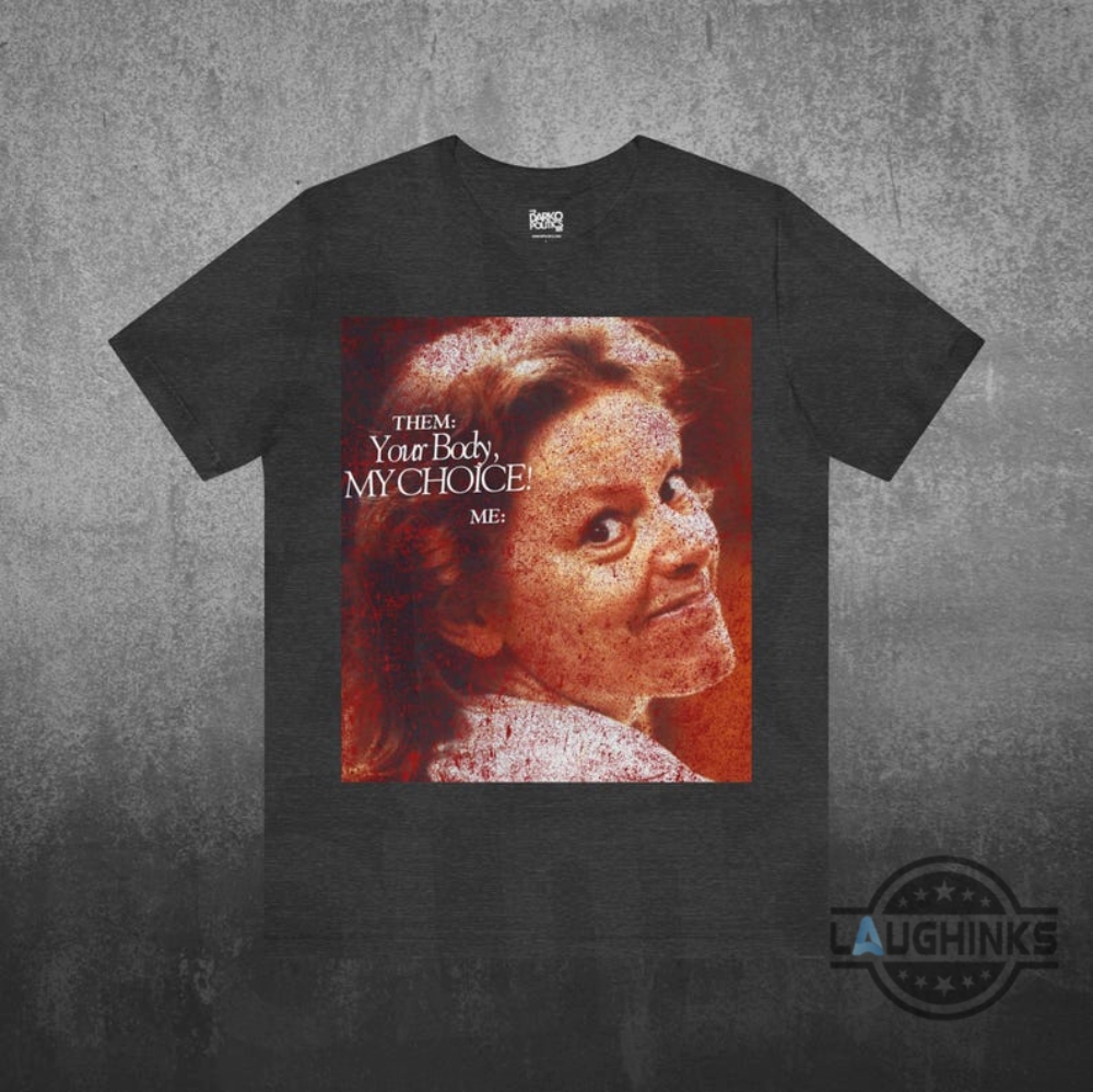 Your Body My Choice Aileen Wuornos Shirt Activism Protest Feminism Womens Rights Gift Anti Trump Maga Gift