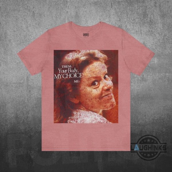 your body my choice aileen wuornos shirt activism protest feminism womens rights gift anti trump maga gift laughinks 2