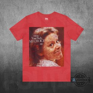 your body my choice aileen wuornos shirt activism protest feminism womens rights gift anti trump maga gift laughinks 3