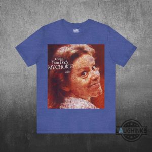 your body my choice aileen wuornos shirt activism protest feminism womens rights gift anti trump maga gift laughinks 5