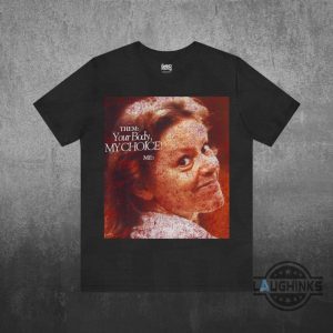 your body my choice aileen wuornos shirt activism protest feminism womens rights gift anti trump maga gift laughinks 7