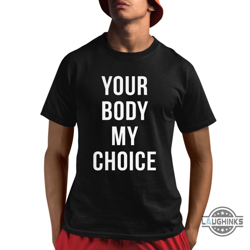 Nick Fuentes Your Body My Choice T Shirt Sweatshirt Hoodie