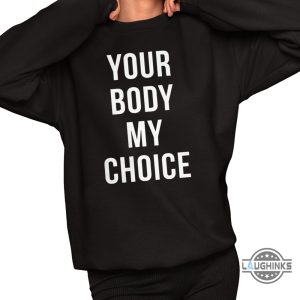 nick fuentes your body my choice t shirt sweatshirt hoodie