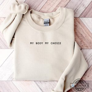 my body my choice shirt roe v wade feminist embroidered sweatshirt t shirt hoodie womens rights 1973 activist gift laughinks 1