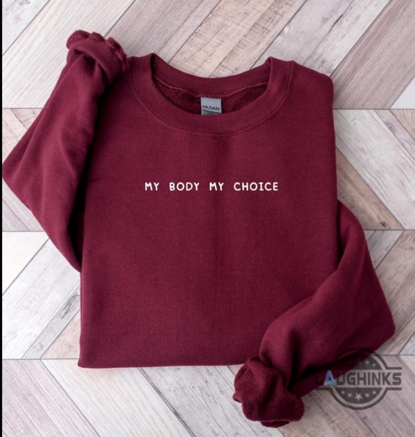 my body my choice shirt roe v wade feminist embroidered sweatshirt t shirt hoodie womens rights 1973 activist gift laughinks 3