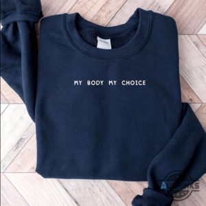 my body my choice shirt roe v wade feminist embroidered sweatshirt t shirt hoodie womens rights 1973 activist gift laughinks 4