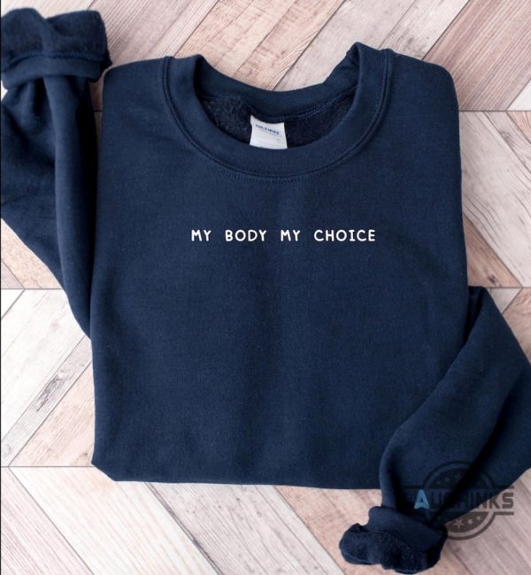 my body my choice shirt roe v wade feminist embroidered sweatshirt t shirt hoodie womens rights 1973 activist gift laughinks 4