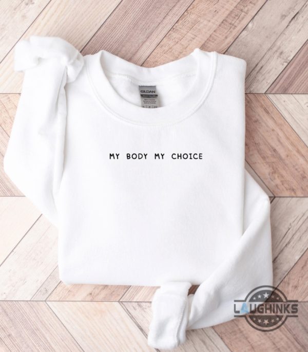 my body my choice shirt roe v wade feminist embroidered sweatshirt t shirt hoodie womens rights 1973 activist gift laughinks 5