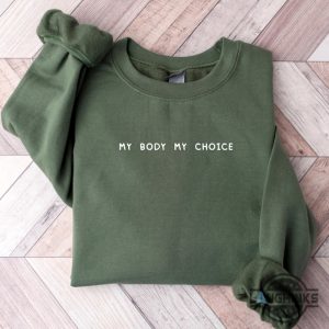 my body my choice shirt roe v wade feminist embroidered sweatshirt t shirt hoodie womens rights 1973 activist gift laughinks 6