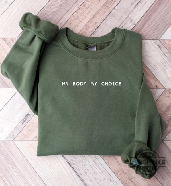 my body my choice shirt roe v wade feminist embroidered sweatshirt t shirt hoodie womens rights 1973 activist gift laughinks 6