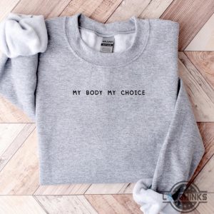 my body my choice shirt roe v wade feminist embroidered sweatshirt t shirt hoodie womens rights 1973 activist gift laughinks 7