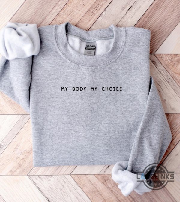 my body my choice shirt roe v wade feminist embroidered sweatshirt t shirt hoodie womens rights 1973 activist gift laughinks 7