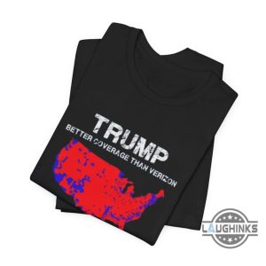 trump better coverage than verizon tee shirt funny political supporter gift in election 2024 laughinks 4