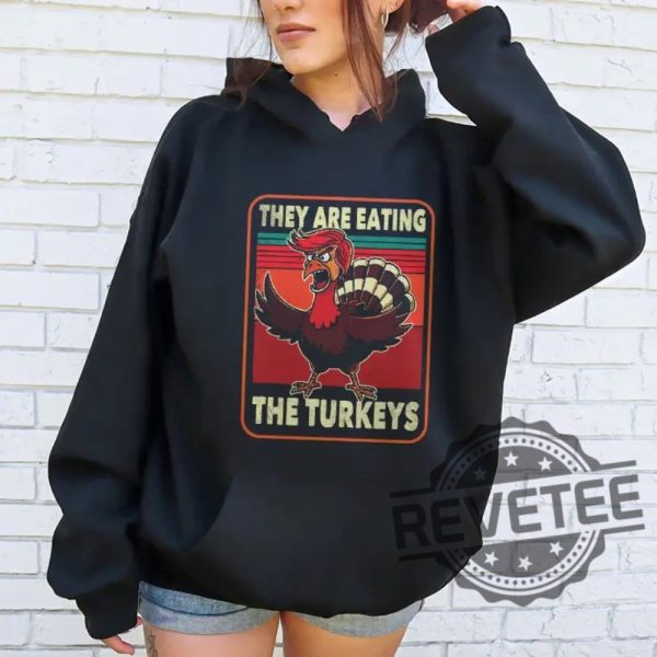 They Are Eating Turkey Donald Trump Thanksgiving T Shirt They Are Eating Turkey Trump Shirt Hoodie Sweatshirt Unique revetee 2