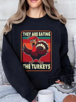 They Are Eating Turkey Donald Trump Thanksgiving T Shirt They Are Eating Turkey Trump Shirt Hoodie Sweatshirt Unique revetee 3