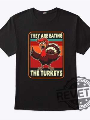 They Are Eating Turkey Donald Trump Thanksgiving T Shirt They Are Eating Turkey Trump Shirt Hoodie Sweatshirt Unique revetee 4