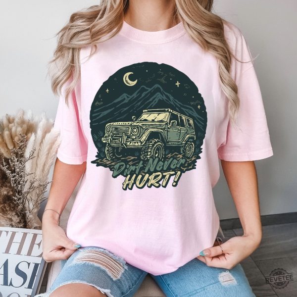 Dirt Never Hurt Jeep Shirt Hoodie Sweatshirt Wrangler Jeep Shirt Gift For Man Gift For Women revetee 2