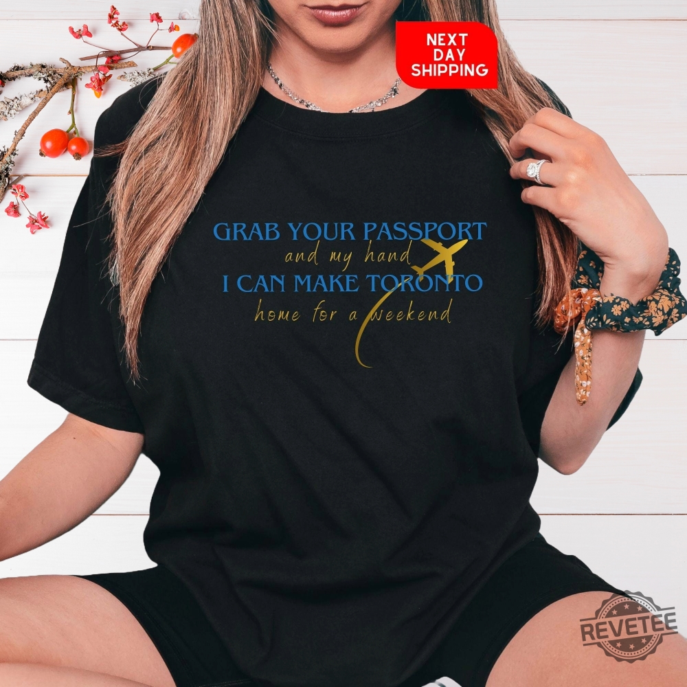 Taylor Swift Eras Tour Toronto Custom Shirt Grab Your Passport And My Hand Taylor Shirt Vancouver Era Shirt Taylor Swift Toronto Eras Tour Shirt Hoodie