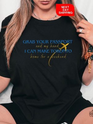 Taylor Swift Eras Tour Toronto Custom Shirt Grab Your Passport And My Hand Taylor Shirt Vancouver Era Shirt Taylor Swift Toronto Eras Tour Shirt Hoodie revetee 6