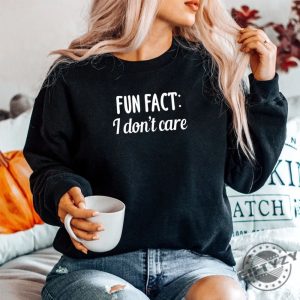 Unique Fun Fact I Dont Care Shirt Hilarious Attitude Tee giftyzy 1 1 1