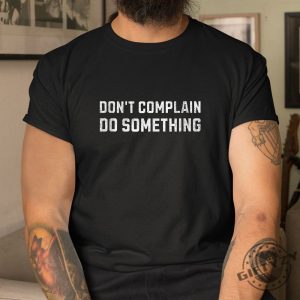 Funny Dont Complain Do Something Shirt Stand Out giftyzy 1 2