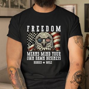 Hilarious Mind Your Own Business Freedom Shirt giftyzy 1 1