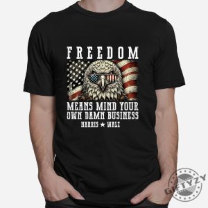 Hilarious Mind Your Own Business Freedom Shirt giftyzy 1 5