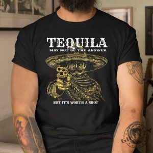 Funny Tequila Worth A Shot Tshirt Unique Gift Idea giftyzy 1 1