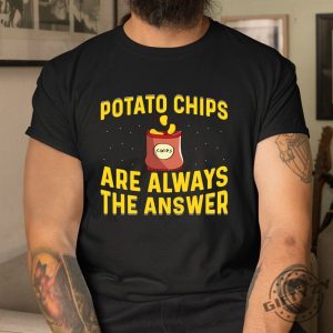 Funny Potato Chips Are Always The Answer Shirt giftyzy 1 1