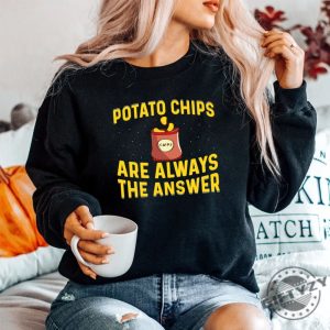 Funny Potato Chips Are Always The Answer Shirt giftyzy 1 2