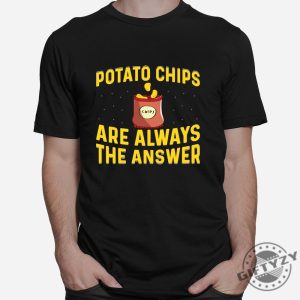 Funny Potato Chips Are Always The Answer Shirt giftyzy 1 1 2