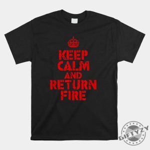 Funny Keep Calm Return Fire Shirt Stand Out Style giftyzy 1 1