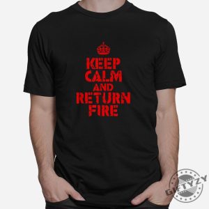 Funny Keep Calm Return Fire Shirt Stand Out Style giftyzy 1 2