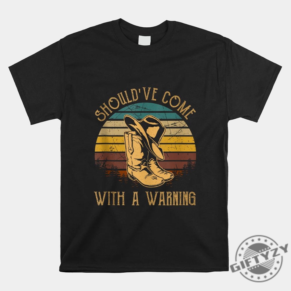 Funny Cowboy Shirt Shouldve Come With A Warning