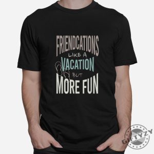 Quirky Friendcation Tee Perfect For Fun Trips Laughs giftyzy 1 2